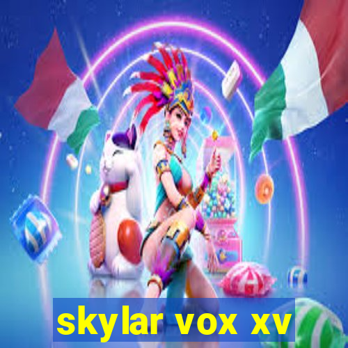 skylar vox xv